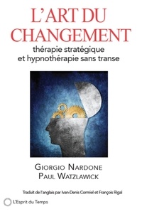 Giorgio Nardone et Paul Watzlawick - L'art du changement - Thérapie stratégique et hypnothérapie sans transe.