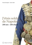 Xavier Aiolfi et Vincent Bourgeot - J'étais soldat de Napoléon ! - 200 ans, 200 objets.