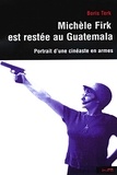 Boris Terk - Michèle Firk est restée au Guatemala - Portrait d'une cinéaste en armes.