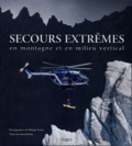 Marcel Pérès et Philippe Poulet - Secours extrêmes en montagne et en milieu vertical.