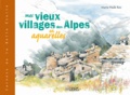 Marie-Paule Roc - Mes vieux villages des Alpes en aquarelles.