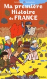 Claire Delbard et Mathieu Sapin - Ma première Histoire de France.