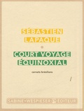 Sébastien Lapaque - Court voyage équinoxial - Carnets brésiliens.