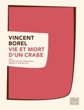 Vincent Borel - Vie et mort d'un crabe - Précédé de ADN chromatique.