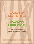 Maryline Desbiolles - Paysage au hangar - Conversation avec Bernard Pagès.