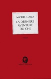 Michel Liard - La dernière aventure du Che.