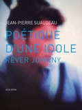 Jean-Pierre Suaudeau - Poétique d'une idole, rêver Johnny.