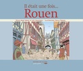 Cécile-Anne Sibout et Loïc Vadelorge - Il était une fois... Rouen.