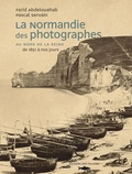Farid Abdelouahab et Pascal Servain - La Normandie des photographes - Au Nord de la Seine 1851-2006.