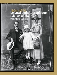 Marie Sanchez et Jacques Guillet - 1904-1970 - Le studio photographique Edeline à Elbeuf - De l'intime au social.