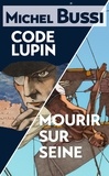 Michel Bussi - Mourir sur Seine - Code Lupin - Deux best-sellers réunis en un volume inédit !.