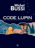 Michel Bussi - Code Lupin - Version enrichie et illustrée.