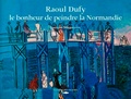 Laurent Manoeuvre - Raoul Dufy, le bonheur de peindre la Normandie.