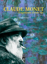 Gérard Poteau - Claude Monet, fragments d'une vie.