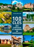Jérôme Marcadé - 100 clés des châteaux et manoirs de Normandie.
