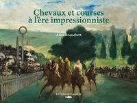 Anne Roquebert - Chevaux et courses à l'ère impressionniste.