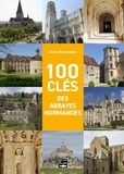 Annie Braunstein - 100 clés des abbayes normandes.