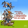 François Thomazeau - Petit guide de survie à l'usage de ceux qui ne comprennent rien au rugby.