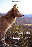 Philippe Roucarie - Le paradis du grand loup blanc.