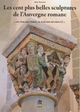 Alain Tourreau - Les cent plus belles sculptures de l'Auvergne romane - "Une Bible de pierre : l'histoire du salut, du paradis perdu au paradis retrouvé".