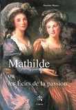 Martine Maury - Mathilde ou les écirs de la passion.