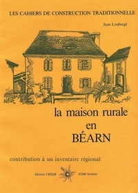 Jean Loubergé - La maison rurale en Béarn.