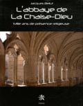 Jacques Bellut - L'abbaye de la Chaise-Dieu - Mille ans de présence religieuse.