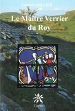 Ludovic Soulier - Le maitre verrier du roy.