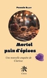 Pascale Blazy - Mortel pain d'épices - Une nouvelle enquête de Clarisse.
