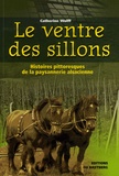 Catherine Wolff - Le ventre des sillons - Histoires pittoresques de la paysannerie alsacienne du temps de nos aïeux.