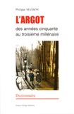 Philippe Masson - L'Argot des années 50 au 3e millénaire - Dictionnaire français-argot.
