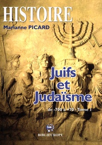 Marianne Picard - Juifs et judaïsme - Tome 1, De 700 avant à 70 après.
