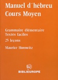 Maurice Horovitz - Manuel d'hébreu Cours Moyen - Grammaire élémentaire, textes faciles, 25 leçons.
