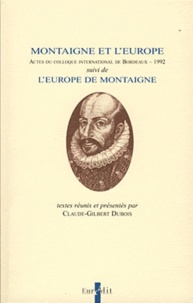 Claude-Gilbert Dubois - Montaigne et l'Europe - Actes du colloque international de Bordeaux (1992), suivi de l'Europe de Montaigne.
