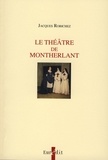 Jacques Robichez - Le théâtre de Montherlant.