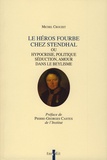 Michel Crouzet - Le héros fourbe chez Stendhal - Ou Hypocrisie, politique, séduction, amour dans le beylisme.