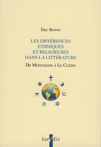Eric Benoit - Les différences ethniques et religieuses dans la littérature - De Montaigne à Le Clézio.