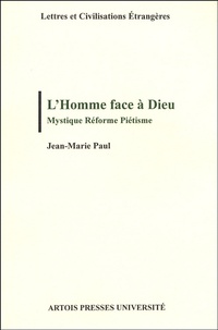 Jean-Marie Paul - L'Homme face à Dieu - Mystique Réforme Piétisme.