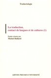 Michel Ballard - La traduction, contact de langues et de cultures - Volume 1.