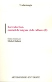 Michel Ballard - La traduction, contact de langues et de cultures - Tome 2.
