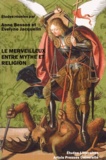 Anne Besson et Evelyne Jacquelin - Le merveilleux entre mythe et religion.