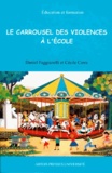 Daniel Faggianelli et Cécile Carra - Le carrousel des violences à l'école.