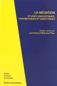 Jan Goes et Mariana Pitar - La négation - Etudes linguistiques, pragmatiques et didactiques.