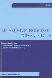 Xavier Hélary et Jean-François Nieus - Les archives princières, XIIe-XVe siècles.