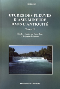 Anca Dan et Stéphane Lebreton - Etudes des fleuves d'Asie Mineure dans l'Antiquité - Tome 2.
