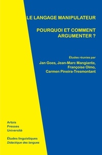 Jan Goes et Jean-Marc Mangiante - Le langage manipulateur - Pourquoi et comment argumenter ?.