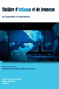 Béatrice Ferrier et Isabelle de Peretti - Théâtre d'enfance et de jeunesse - De l'hybridité à l'hybridation.