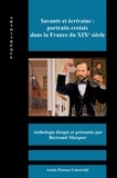 Bertrand Marquer - Savants et écrivains : portraits croisés dans la France du XIXe siècle.
