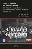 Noémie Beltramo - Vivre sa polonité en territoire minier - L'évolution de trois générations à travers les milieux associatif et familial (1945-2015).