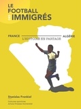 Stanislas Frenkiel - Le football des immigrés - France-Algérie, l'histoire en partage.